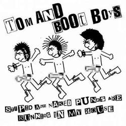 Tom And Boot Boys : Stupid And Naked Punks Are Running In My House